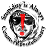[Stupidity is Always CounterRevolutionary!]