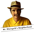 [Mr. Rheingold's Neighborhood]