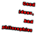 [Good Ideas, Bad Philosophies]