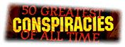 [50 Greatest Conspiracies Of All Time]