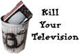 ['Kill your television' cartoon.]