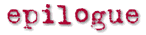 [The unparalleled logo for 'Epilogue!']