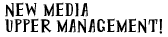NEW MEDIA UPPER MANAGEMENT