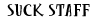 [Suck Staff]